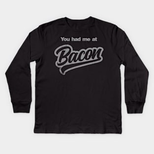 You Had Me At Bacon Kids Long Sleeve T-Shirt